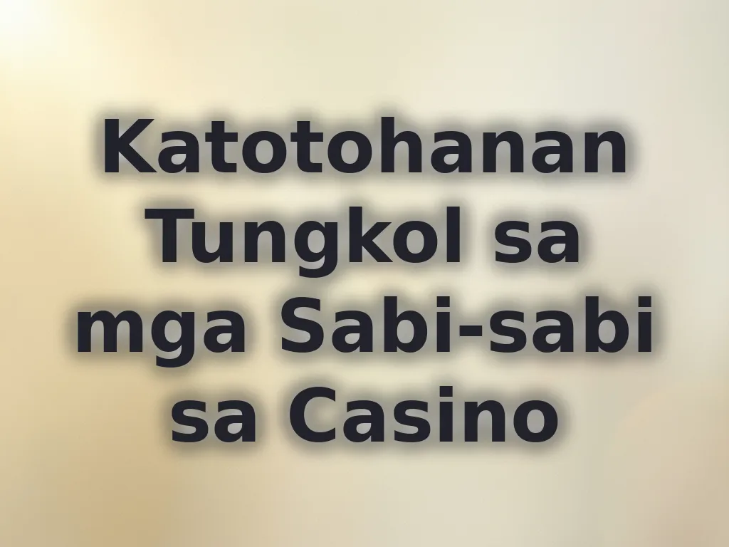 Katotohanan Tungkol sa mga Sabi-sabi sa Casino