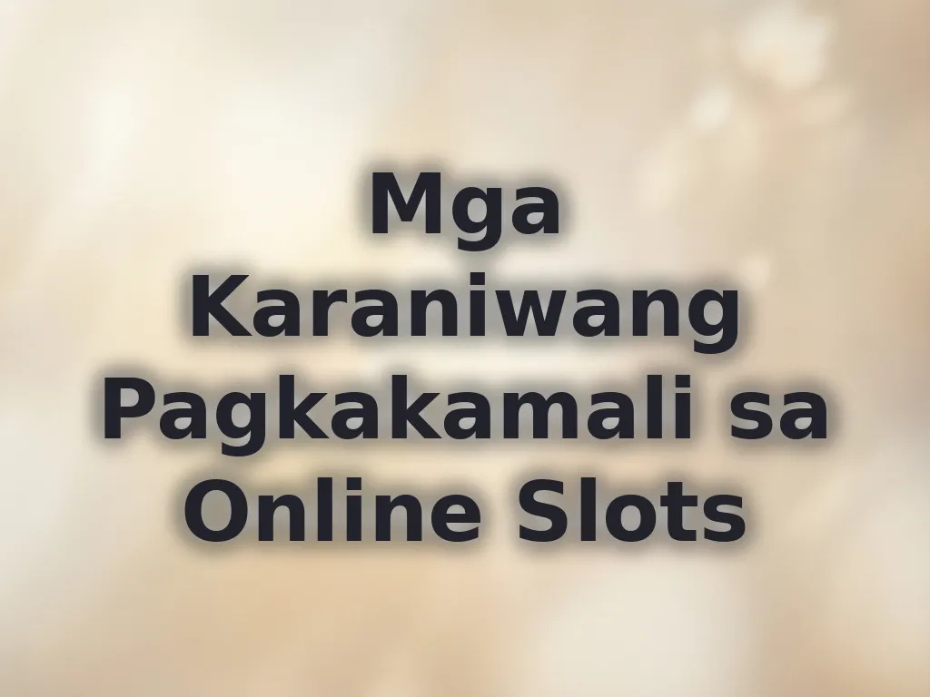 Mga Karaniwang Pagkakamali sa Online Slots